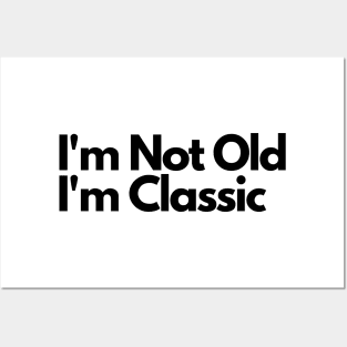 I'm Not Old I'm Classic Posters and Art